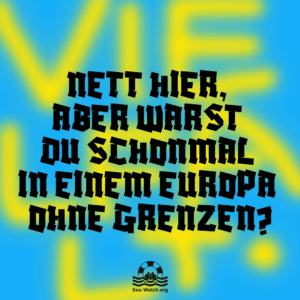 Nett hier, aber warst du schonmal in einem Europa ohne Grenzen?